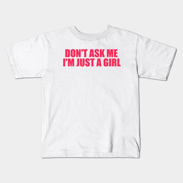 Don't Ask Me I'm Just A Girl Kids T-Shirt by Justin green